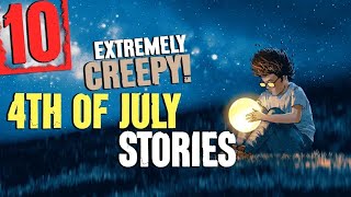 10 TRUE & DISTURBING 4th of July Stories (REUPLOAD)