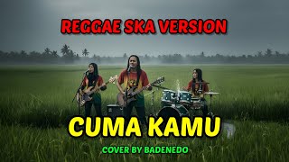 Download lagu Cuma Kamu - Reggae SKA Version | Lagu Dangdut Versi REGGAE SKA • BADENEDO 🎵 mp3