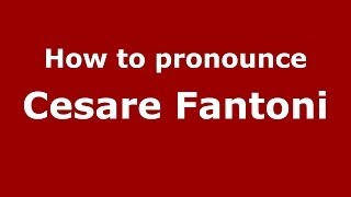 How to pronounce Cesare Fantoni