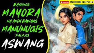 BAGONG MAYORA NA AMOY BAWANG MANUNUGIS PALA NG ASWANG | Kwentong Aswang True Story
