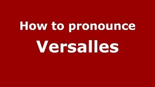 How to pronounce Versalles
