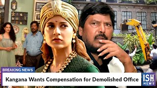 Kangana Wants Compensation for Demolished Office