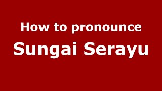 How to pronounce Sungai Serayu
