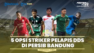 FOOTBALL TIME: 5 Opsi Striker Pelapis DDS di Persib Bandung