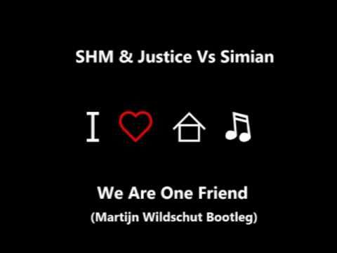 SHM & Justice Vs Simian - We Are One Friend (Martijn Wildschut Bootleg)