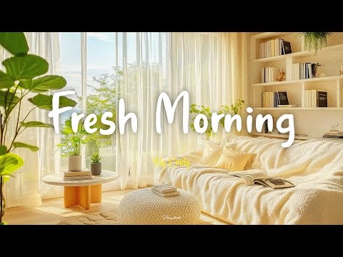 [Playlist] Fresh Morning | Songs to say hello a new day | Chill Music to Start Your Day