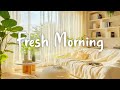 Playlist Fresh Morning Songs To Say Hello A New Day Chill Music To Start Your Day