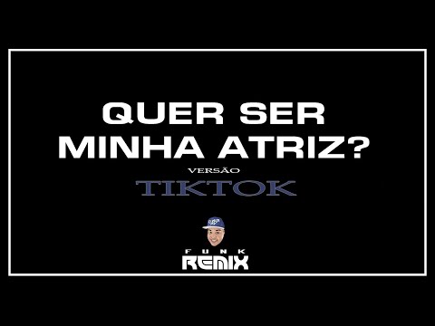 QUER SER MINHA ATRIZ (TIK TOK) (FUNK-REMIX 2023) (RONNIE DJ) LEIA A DESCRIÇÃO !!!
