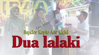 Download lagu DUA LALAKI#bajidr koplo#ADE KIDAL FEAT ABS SOUND mp3