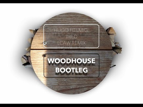 Hugo Helmig: Wild (Lcaw Remix) || Woodhouse Bootleg