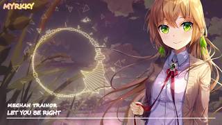 Nightcore - Let You Be Right (Meghan Trainor)