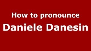 How to pronounce Daniele Danesin