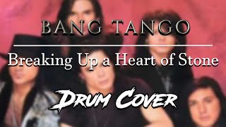 Bang Tango - Breaking Up a Heart of Stone [DRUM COVER]
