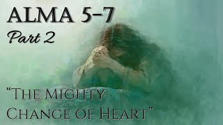 Come Follow Me - Alma 5-7: "The Mighty Change of Heart" (part 2)