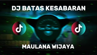 Download lagu DJ BATAS KESABARAN - MAULANA WIJAYA ( DJ TERBARU FULL BASS VIRAL DI TIKTOK 2026 )  mp3