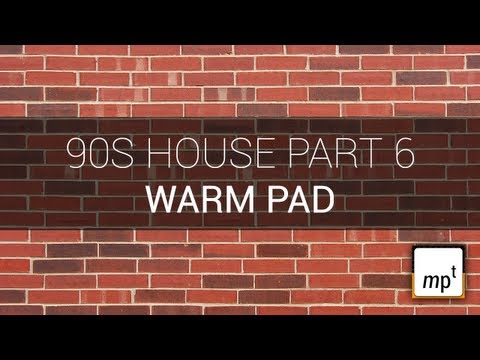 Producing a 90s House Track - Part Six - Warm Pad