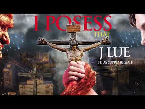 J LUE X JAY SUPREME GMH - I POSESS THAT