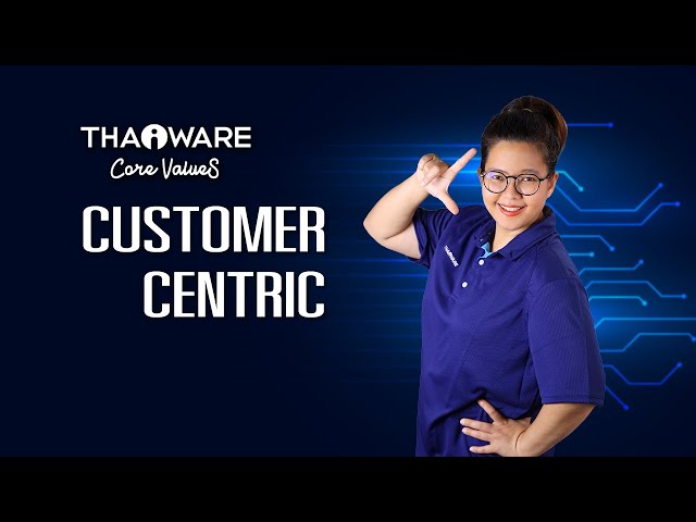   Customer Centric (ลูกค้าเป็นศูนย์กลาง) - Thaiware Core Values