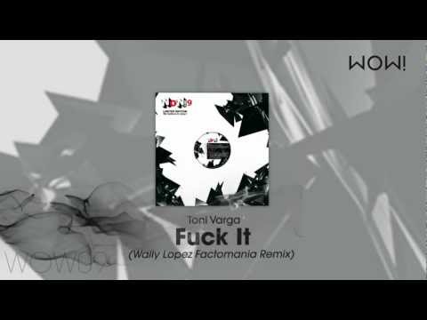 Toni Varga - Fuck It (Wally Lopez Factomania Remix)