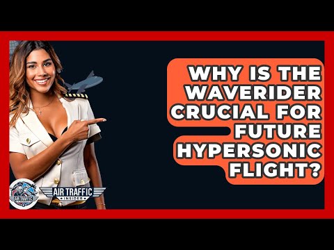 Why Is The Waverider Crucial For Future Hypersonic Flight? - Air Traffic Insider