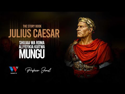 THE STORY BOOK: JULIUS CAESAR SHUJAA WA ROMA ALIYEFIKIA KUITWA MUNGU