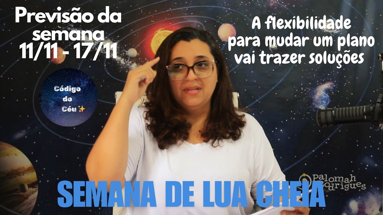 Código do Céu: Previsão da semana (11/11 até 17/11) - Flexibilidade para mudar trará soluções!