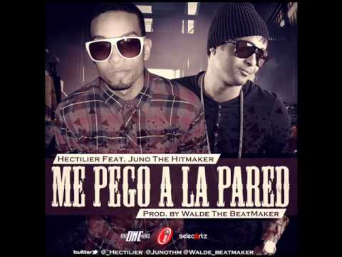 Me Pego A La Pared - Hectilier Ft. Juno 'The HitMaker' - REGGAETON 2013