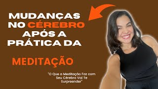 5 MUDANÇAS QUE ACONTECEM NO CÉREBRO DEPOIS QUE COMEÇA A MEDITAÇÃO!
