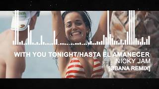 With You Tonight/Hasta El Amanecer mashup - Nicky Jam (ØBANA - Trapical Future Bass Remix)