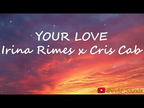 Your Love - Irina Rimes x Cris Cab