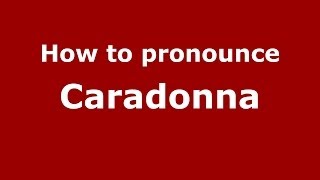 How to pronounce Caradonna