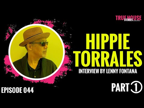 Hippie Torrales interviewed by Lenny Fontana for True House Stories™ # 044 (Part 1)