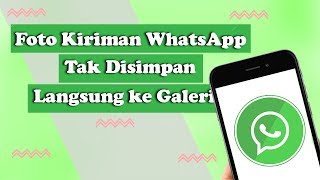 Tak Lagi Memenuhi Memori, Cara Agar Foto dari WhatsApp Tidak Langsung Masuk Galeri