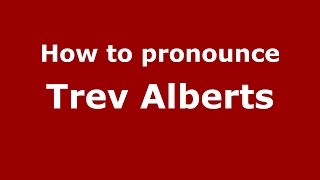 How to pronounce Trev Alberts