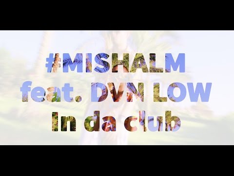 #MISHALM feat. Dan-Low - In da club (клип 2015)