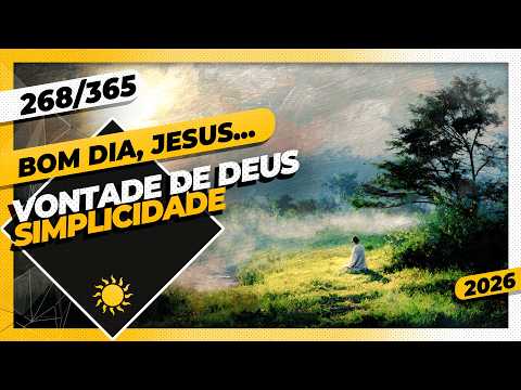 VONTADE DE DEUS: SIMPLICIDADE – Bom dia, Jesus! 268/365 (2026)