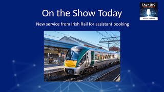 New assistance booking app on the way from Irish Rail - Talking Technology episode 119