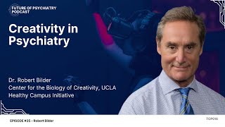 Creativity in Psychiatry with Dr. Robert Bilder