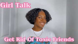 GIRL TALK: HOW TO GET RID OF TOXIC FRIENDS | FALLING IN LOVE WITH YOURSELF