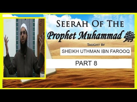 Part 8: Seerah of Prophet Muhammad (peace be upon him) - Sheikh Uthman Ibn Farooq