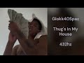 Glokk40Spaz Thug S In My House 432hz