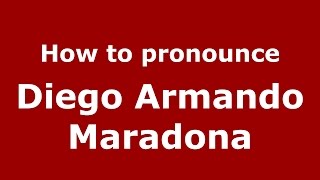 How to pronounce Diego Armando Maradona