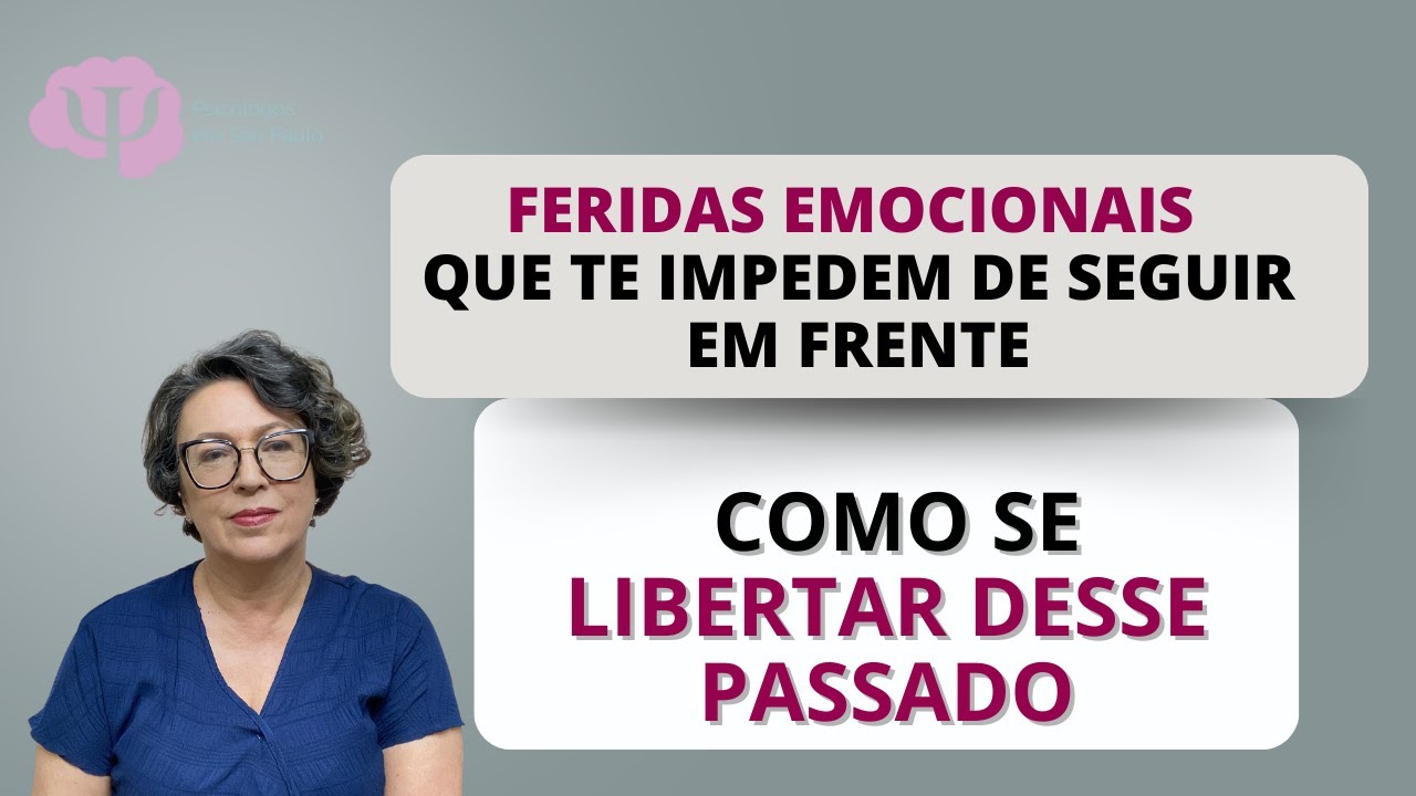 FERIDAS EMOCIONAIS que te impedem de seguir em frente  E como se LIBERTAR DO PASSADO