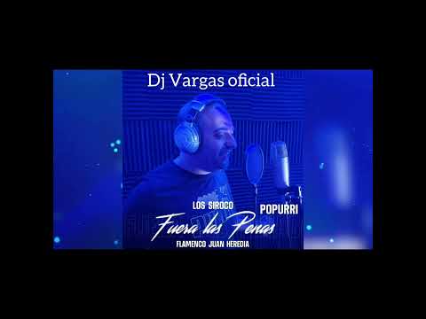 LOS SIROCOS " FUERA LAS PENAS " REMIX ( FLAMENCO JUAN HEREDIA & DJ VARGAS OFICIAL )