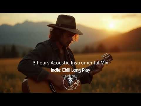 3 hours Acoustic Instrumental Mix - Indie Chill Long Play