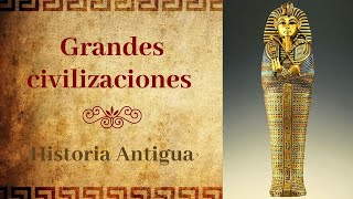 Grandes civilizaciones. Mesopotamia, Egipto, Grecia y Roma