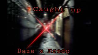 Daze x Dredo - Caught Up  (Prod. Kris Ja'Lon)