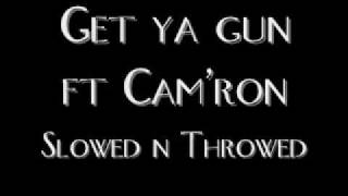 Get ya gun ft Cam&#39;ron