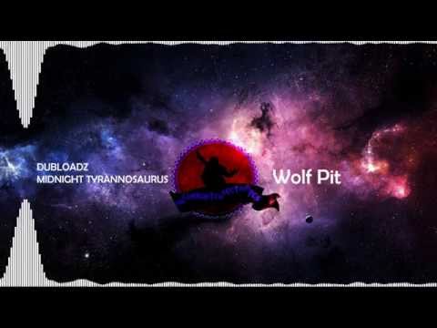 Dubloadz x Midnight Tyrannosaurus - Wolf Pit