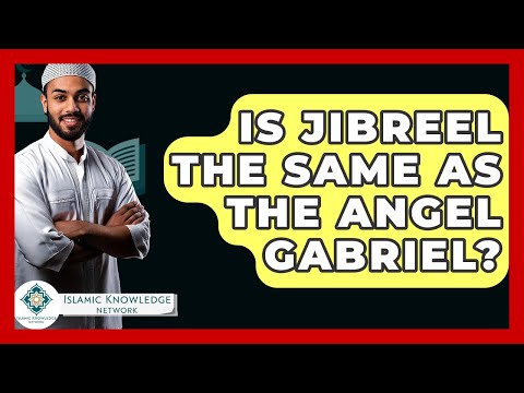 Is Jibreel The Same As The Angel Gabriel? - Islamic Knowledge Network